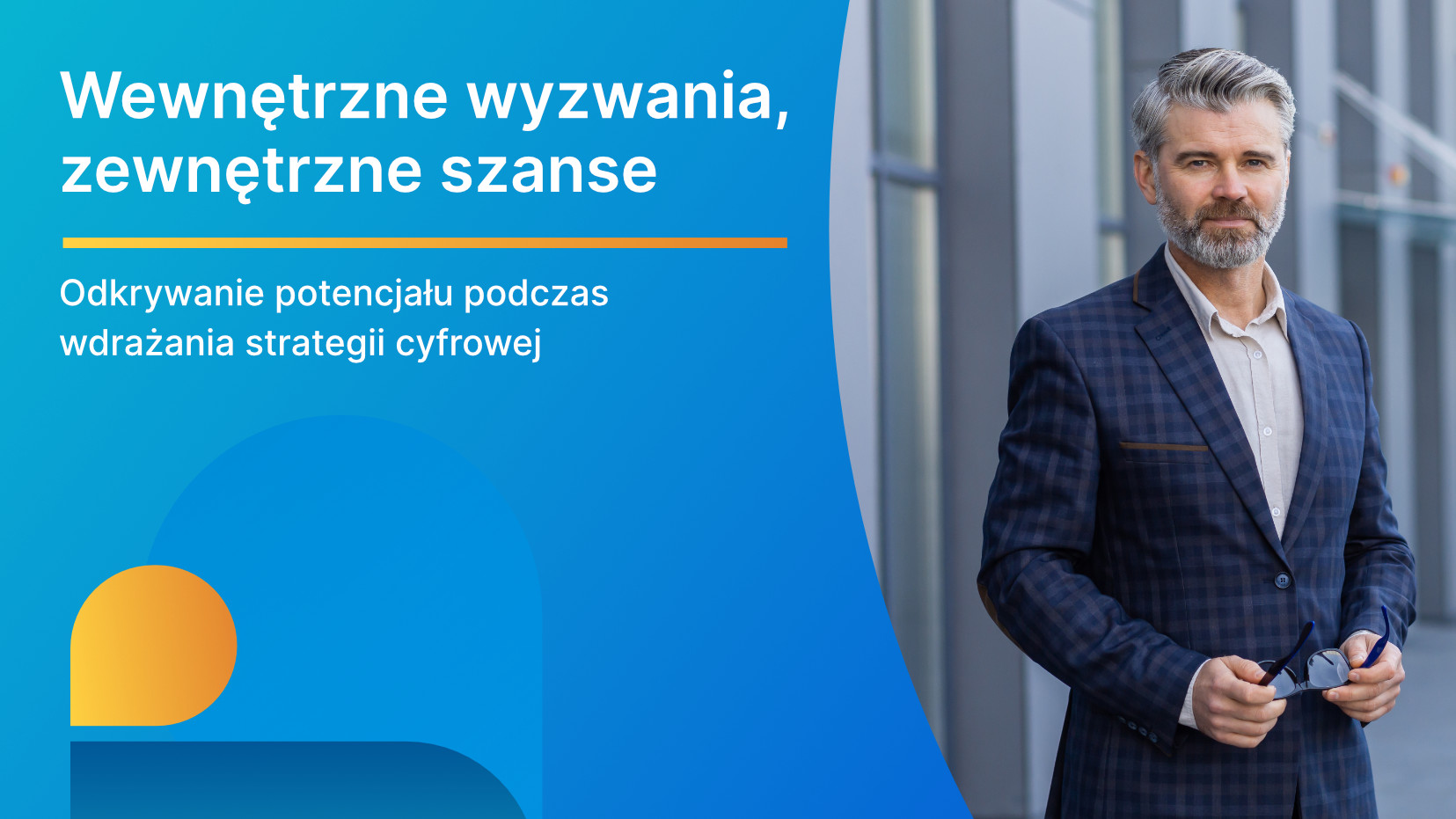 Wewnętrzne wyzwania i zewnętrzne szanse – Jak wdrożyć skuteczną strategię cyfrową?